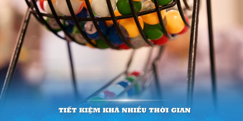 Khi lựa chọn chơi theo dàn lô hay về sẽ giúp bạn tiết kiệm khá nhiều thời gian