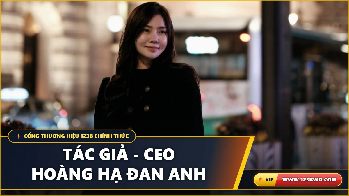 Chân dung tác giả CEO Hoàng Hạ Đan Anh tại 123B